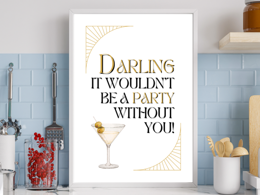 Darling It Wouldn't Be A Party Without You | Cocktail Print