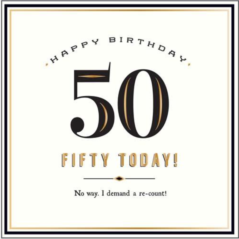 50 Today! Demand a Re-count greetings card with a large black 50 and Fifty Today in gold lettering