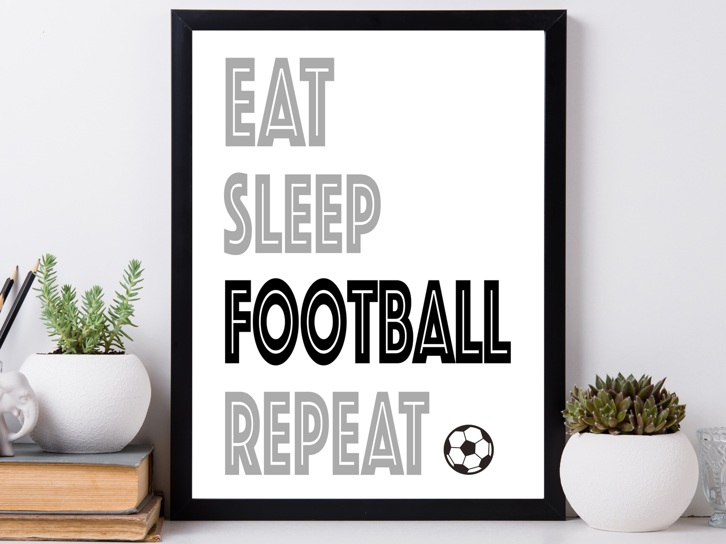 Eat, Sleep, Football, Repeat