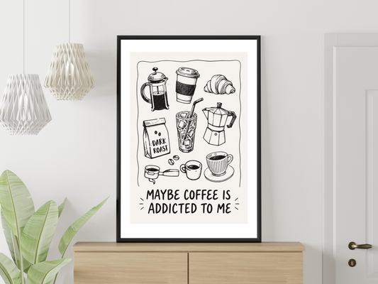 Maybe Coffee Is Addicted To Me