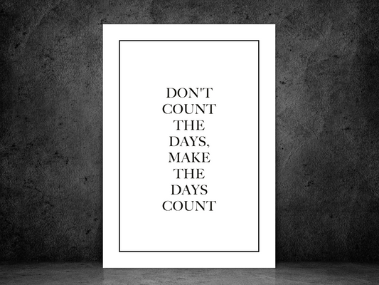 Don't Count The Days Print