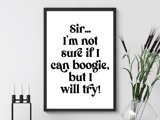 Sir, Not Sure If I Can Boogie