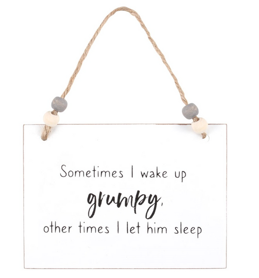 I Wake Up Grumpy Hanging Sign