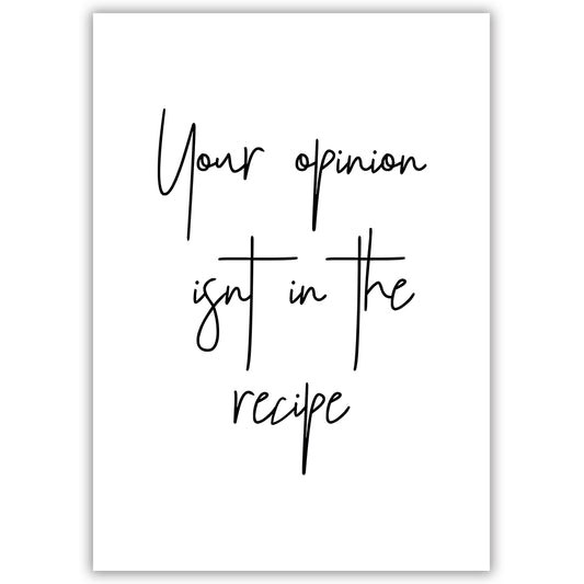 Your Opinion Isn't In The Recipe