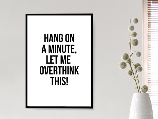 Let Me Overthink This | Funny Relatable Wall Art