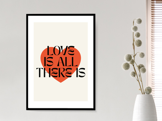 Love Is All There Is Print | Romantic Quote Poster