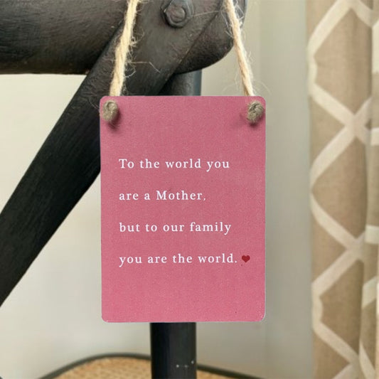 To The World You Are A Mother Mini Metal Sign