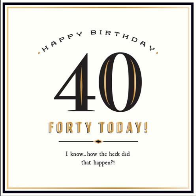 40 Today! How The Heck greetings card with a large black 40 and Forty Today in gold lettering