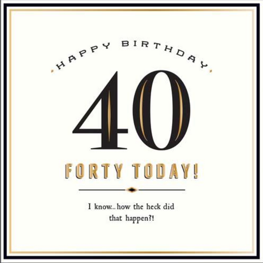 40 Today! How The Heck greetings card with a large black 40 and Forty Today in gold lettering