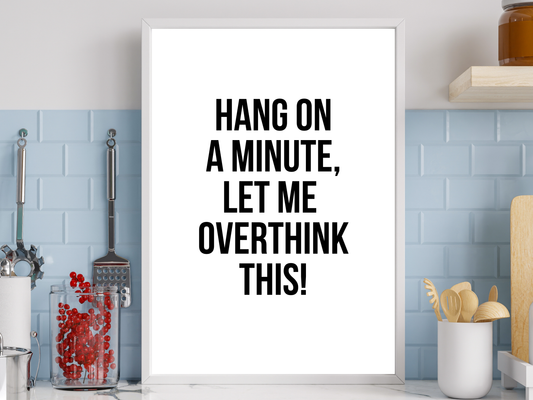 Let Me Overthink This | Funny Relatable Wall Art