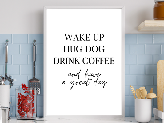 Wake Up, Hug Dog, Drink Coffee
