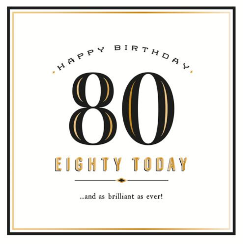 80 Brilliant as Ever greetings card with a large black and gold 80 and Happy Birthday Eighty Today lettering