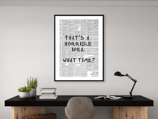 That's A Terrible Idea. What Time? Newspaper Poster Print | Funny Motivational Wall Art