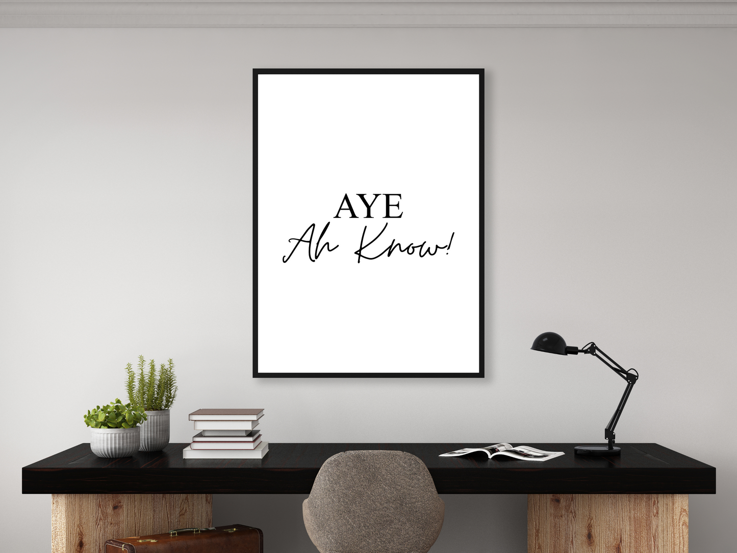 Aye Ah Know Print
