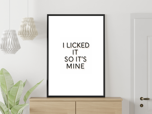 I Licked it So It's Mine