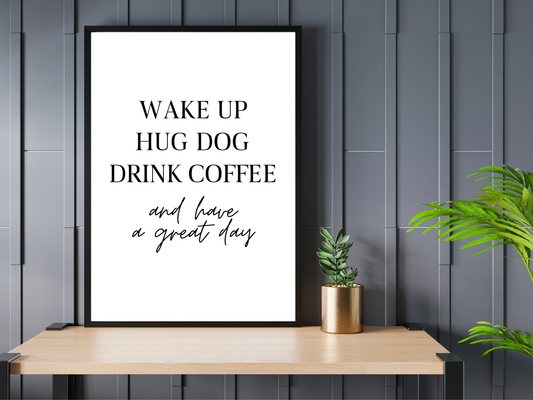 Wake Up, Hug Dog, Drink Coffee