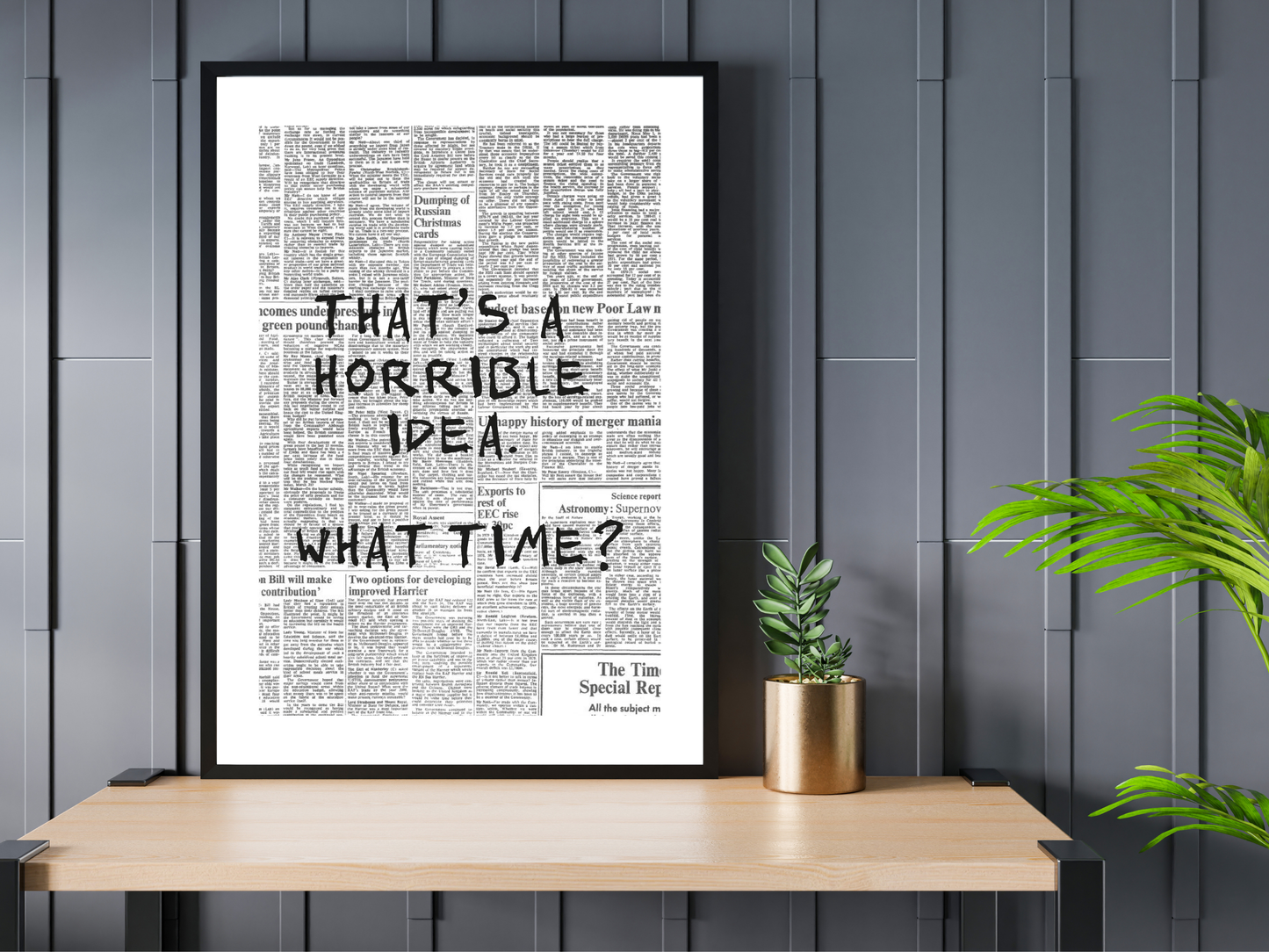 That's A Terrible Idea. What Time? Newspaper Poster Print | Funny Motivational Wall Art