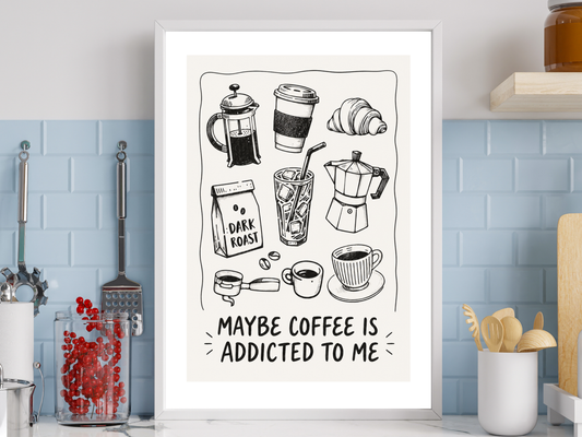 Maybe Coffee Is Addicted To Me