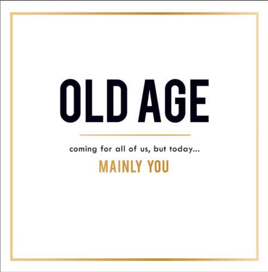 Old Age Coming For All Of Us Greetings Card