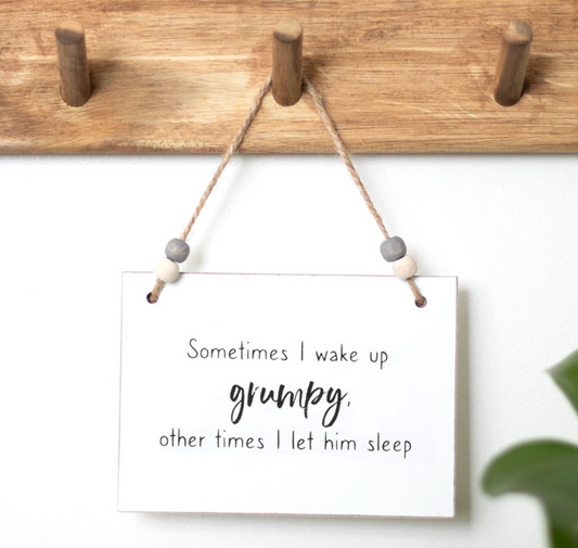 I Wake Up Grumpy Hanging Sign