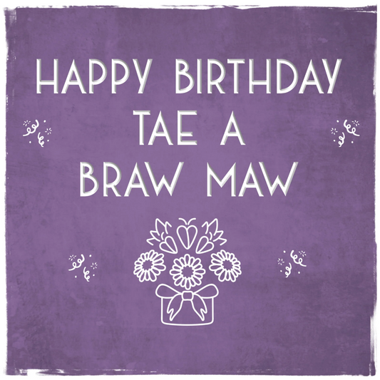 Tae a Braw Mum Birthday Greetings Card