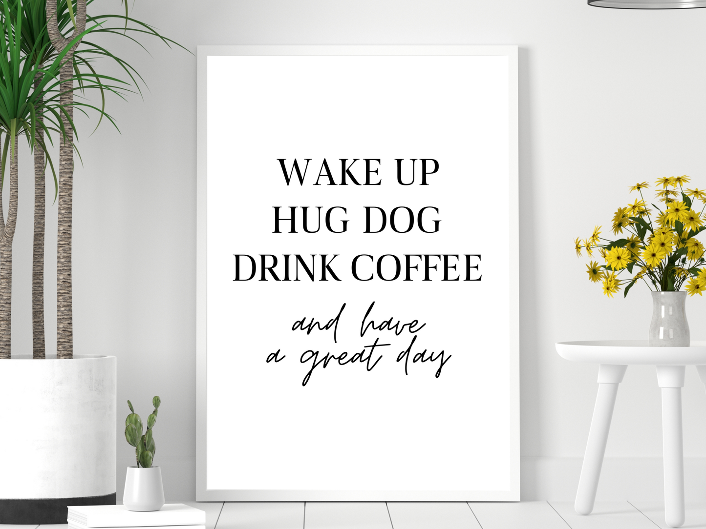 Wake Up, Hug Dog, Drink Coffee