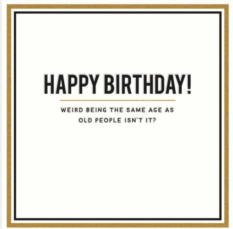 Same Age as Old People greetings card reading Happy Birthday, weird being the same age as old people