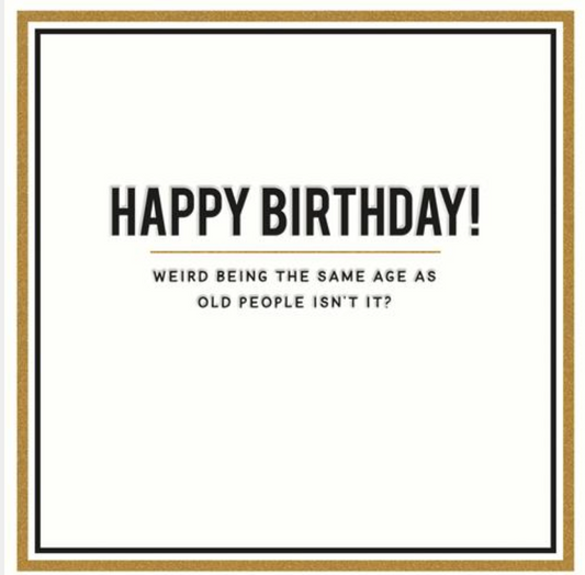 Same Age as Old People greetings card reading Happy Birthday, weird being the same age as old people