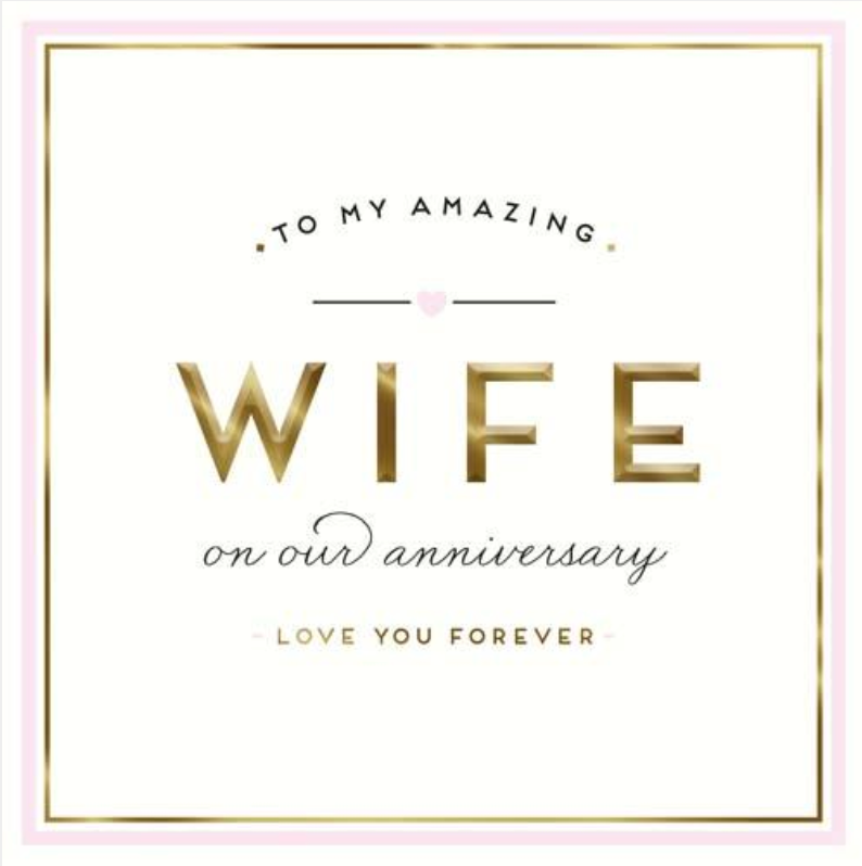 To My Amazing Wife greetings card with gold Wife lettering and on our anniversary, love you forever