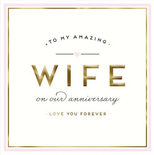 To My Amazing Wife greetings card with gold Wife lettering and on our anniversary, love you forever