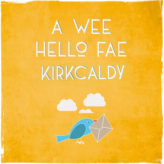 A Wee Hello Fae Kirkcaldy Card