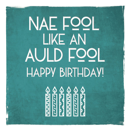 Nae Fool like an Auld Fool Birthday Card